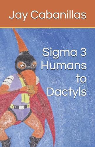 Sigma 3 Humans to Dactyls