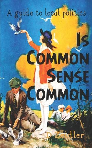 Is Common Sense Common: A guide to local politics