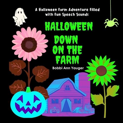 Halloween Down on the Farm: A Halloween Farm Adventure Filled with Fun Speech Sounds