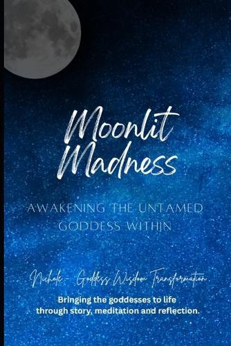 Moonlit Madness: Awakening the Untamed Goddess Within