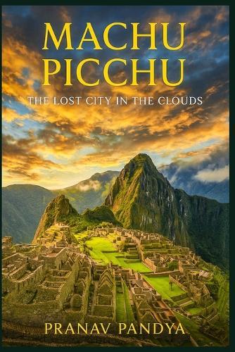 MACHU PICCHU The Lost City in the Clouds