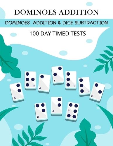 Dominoes 100 Day Timed Tests: Dominoes Addition & Dice Subtraction for Kids Grades 1-3