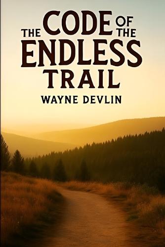 The Code of the Endless Trail: Forgin' a Man on the Open Range
