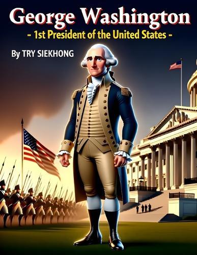 George Washington: 1st President of the United States