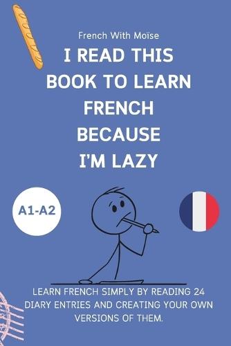 I read this book to learn French because I'M LAZY: Learn French with 24 diary entries