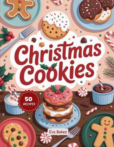 Christmas Cookies: 50 Festive Recipes for Holiday Baking & Sharing