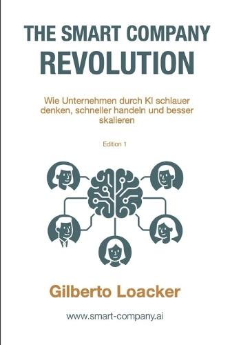 The Smart Company Revolution: Wie Unternehmen durch KI schlauer denken, schneller handeln und besser skalieren