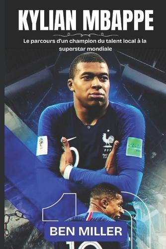 Kylian Mbappe: Le parcours d'un champion du talent local à la superstar mondiale