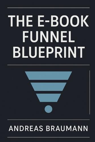 The E-Book Funnel Blueprint: 7 Psychological Levels to Convert Cold Leads into Loyal Customers