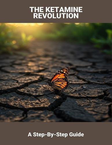 The Ketamine Revolution: A Step-By-Step Guide