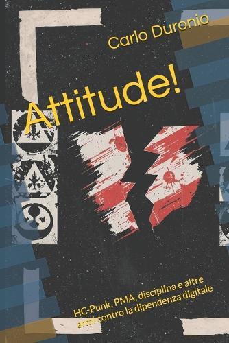 Attitude!: HC-Punk, PMA, disciplina e altre armi contro la dipendenza digitale