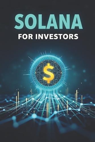 Solana (SOL) for Investors: A complete guide to investing in the fast and innovative blockchain