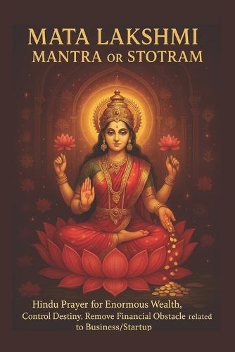 Lakshmi Mantra or Stotram - Hindu Prayer for Enormous Wealth, Control Destiny, Remove Financial Obstacle related to Business/Startup: Gain Fortune, Clear Debts, and Manifest Abundance