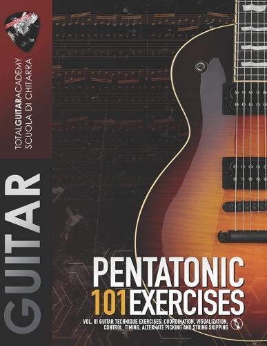 Pentatonic: 101 Exercises: Vol. III Guitar Technique Exercises: Coordination, Visualization, Control, Timing, Alternate Picking, and String Skipping.