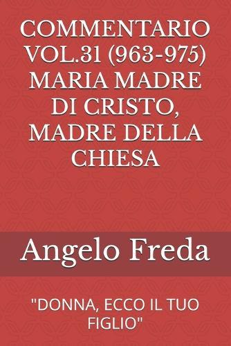 Commentario Vol.31 (963-975) Maria Madre Di Cristo, Madre Della Chiesa: ""Donna, Ecco Il Tuo Figlio""