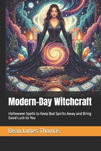 Modern-Day Witchcraft: Halloween Spells to Keep Bad Spirits Away and Bring Good Luck to You