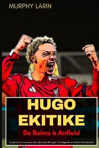 Hugo Ekitike: De Reims à Anfield: Le parcours d'une jeune star, des rêves de Ligue 1 à la légende en devenir de Liverpool