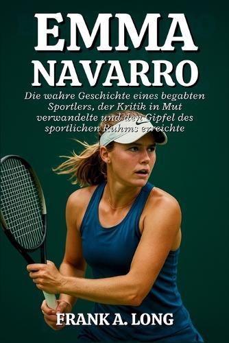 Emma Navarro Biografie: Die wahre Geschichte eines begabten Sportlers, der Kritik in Mut verwandelte und den Gipfel des sportlichen Ruhms erreichte