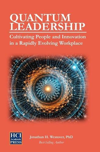 Quantum Leadership: Cultivating People and Innovation in a Rapidly Evolving Workplace