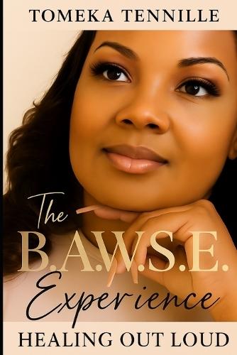 The B.A.W.S.E. Experience: Healing Out Loud