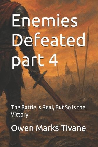 Enemies Defeated part 4: The Battle Is Real, But So Is the Victory