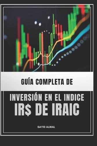 Guia Completa de Inversion En El Indice Ir$ de Iraic
