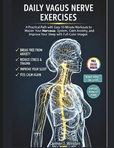 Daily Vagus Nerve Exercises: A Practical Path with Easy 10-Minute Workouts to Master Your Nervous System, Calm Anxiety, Reduce Stress and Improve Your Sleep with Illustrated Images