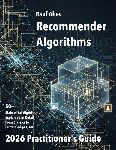 Recommender Algorithms in 2026: A Practitioner's Guide: Structured and practical overview of this algorithmic landscape. Mathematical Foundations and code samples.