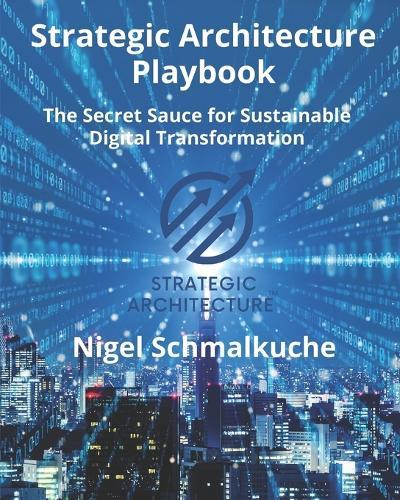 Strategic Architecture Playbook: The Secret Sauce for Sustainable Digital Transformation