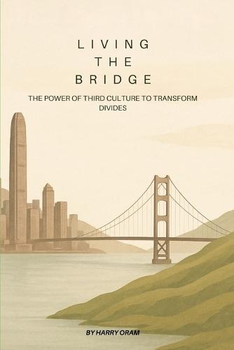 Living The Bridge: The Power of Third Culture to Transform Divides
