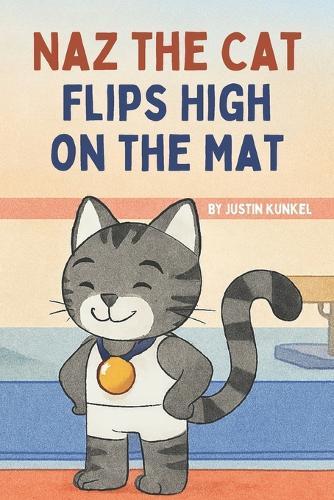 Naz the Cat Flips High on the Mat: A Gymnastics Story About Practice, Perseverance, and Confidence