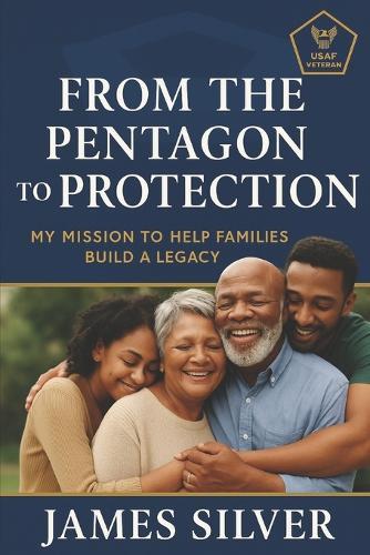 From the Pentagon to Protection: My Mission to Help Families Build a Legacy