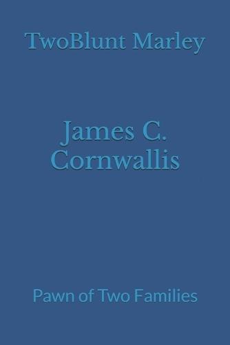James C. Cornwallis: Pawn of Two Families