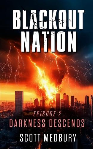Blackout Nation: Episode 2 - Darkness Descends - An Emp Survival Thriller
