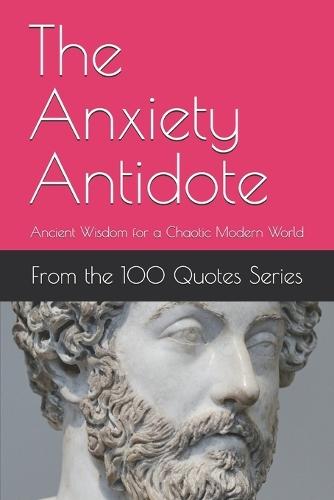 The Anxiety Antidote: Ancient Wisdom for a Chaotic Modern World