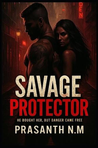 Savage Protector: He bought her, but danger came free