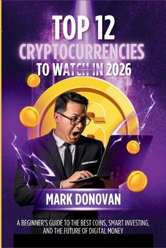 Top 12 Cryptocurrencies to Watch in 2026: A Beginner's Guide to the Best Coins, Smart Investing, and the Future of Digital Money