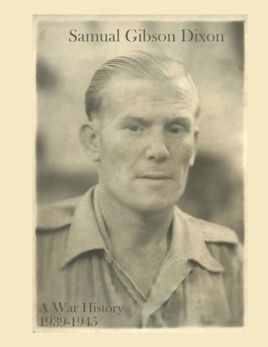 Samual Gibson Dixon - A War History: 1939-1945