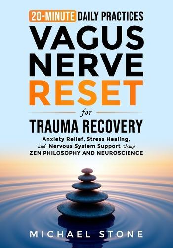 Vagus Nerve Reset For Trauma Recovery: 20-Minute Daily Practices for Anxiety Relief, Stress Healing & Nervous System Support Using Zen & Scientific Methods