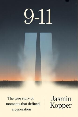 9-11: The True Story of the Moments That Defined a Generation