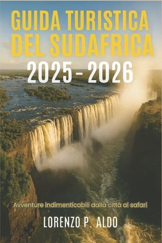 Guida Turistica del Sudafrica 2025-2026: Avventure indimenticabili dalla città al safari
