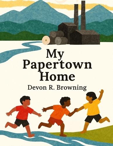 My Papertown Home: A Children's Story of Community, Faith, and Resilience in Canton, North Carolina