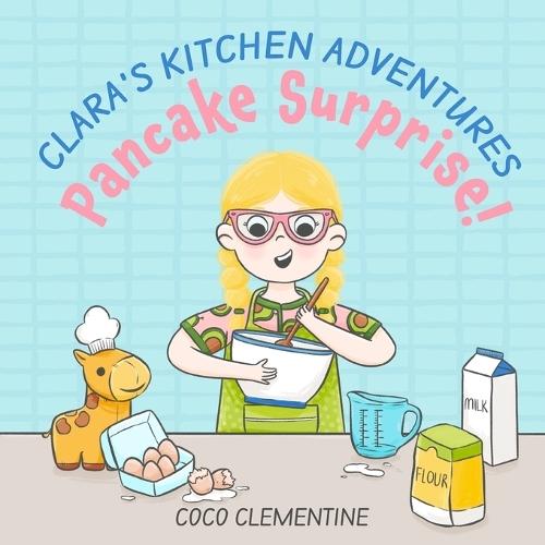 Clara's Kitchen Adventures: Pancake Surprise!