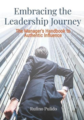 Embracing the Leadership Journey - The Manager's Handbook to Authentic Influence.: A Practical Guide, explaining possible barriers and Strategies to overcome them