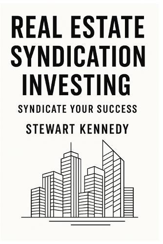 Real Estate Syndication Investing: Syndicate Your Success