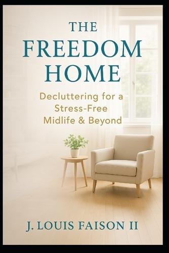 The Freedom Home: Decluttering for a Stress-Free Midlife & Beyond