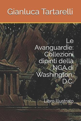 Le Avanguardie: Collezioni dipinti della NGA di Washington, D.C.: Libro illustrato