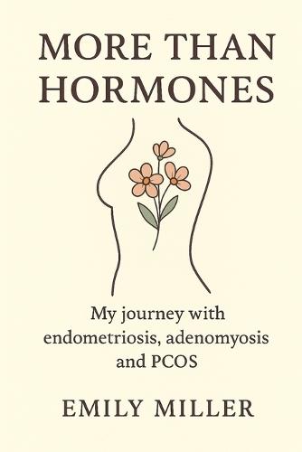 More than Hormones: My journey with endometriosis, adenomyosis and PCOS
