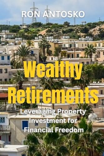 Wealthy Retirements: Leveraging Property Investment for Financial Freedom