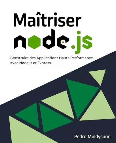 Maîtriser Node.js: Construire des Applications Haute Performance avec Node.js et Express